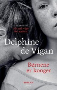 Delphine de Vigan: Børnene er konger (2021)