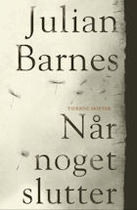 Julian Barnes: Når noget slutter (2011)